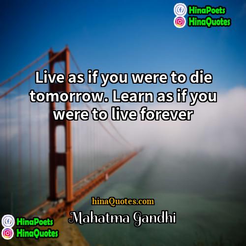 Mahatma Gandhi Quotes | Live as if you were to die